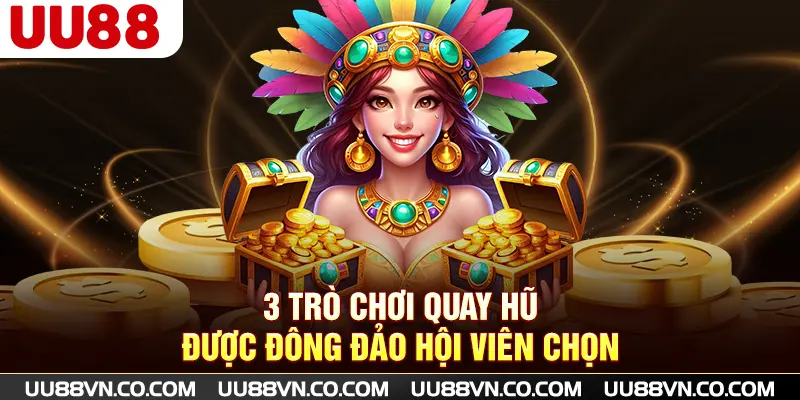 3 trò chơi Quay Hũ được đông đảo hội viên chọn