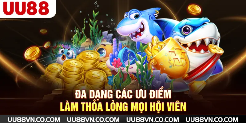 Đa dạng các ưu điểm làm thỏa lòng mọi hội viên