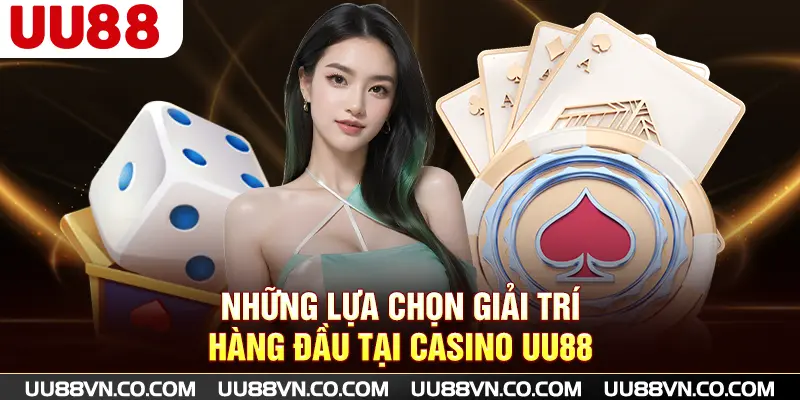 Những lựa chọn giải trí hàng đầu tại casino UU88