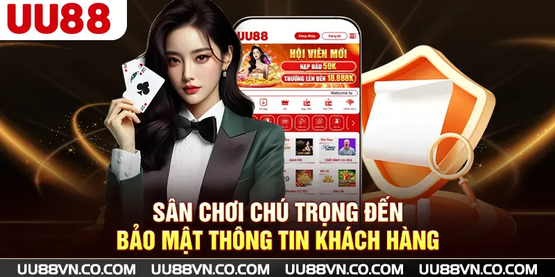Sân chơi chú trọng đến bảo mật thông tin khách hàng