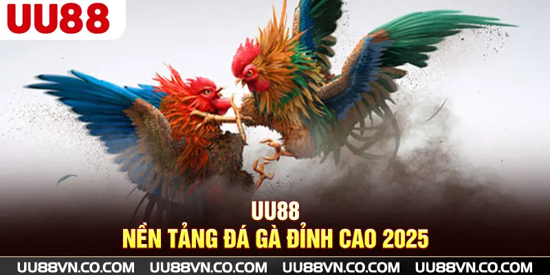 UU88 - Nền tảng đá gà đỉnh cao 2025